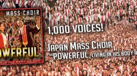 The Japan Mass Choir Reaches #3 On Billboard Chart “Powerful” is Now Live On iTunes!! Watch 1,000 Voice Choir “Powerful” Video on YouTube
